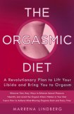 The Orgasmic Diet: A Revolutionary Plan to Lift Your Libido and Bring You to Orgasm