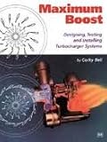Maximum Boost: Designing, Testing, and Installing Turbocharger Systems (Engineering and Performance)