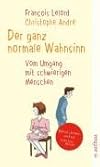 Der ganz normale Wahnsinn. Vom Umgang mit schwierigen Menschen.
