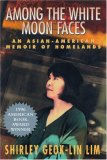 Among the White Moon Faces: An Asian-American Memoir of Homelands (Cross-Cultural Memoir Series)