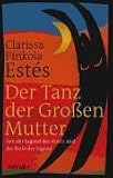 Der Tanz der gro�en Mutter: Von der Jugend des Alters und der Reife der Jugend - Clarissa Pinkola Est�s