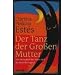 Der Tanz der Gro�en Mutter: Von der Jugend des Alters und der Reife der Jugend