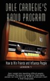 Dale Carnegie`s Radio Program: How to Win Friends and Influence People - Lesson 1: Gain Insight into Handling Difficult People; Discover the Keys to Popularity; ... Employees (Dale Carnegie`s Radio Program)