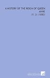 A History of the Reign of Queen Anne: (V. 3) (1880)