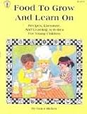 Food to Grow and Learn on: Recipes, Literature, and Learning Activities for Young Children (Kids' Stuff) by Grace Bickert,Leslie Britt