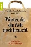Produkt-Bild: W&ouml;rter, die die Welt noch braucht: Neue Begriffe f&uuml;r alle Lebenslagen