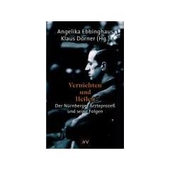 Vernichten und Heilen: Der N�rnberger �rzteproze� und seine Folgen