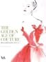 The Golden Age of Couture: Paris and London 1947 - 1957