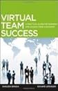 Virtual Team Success: A Practical Guide for Working and Leading from a Distance 1st (first) edition