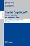 Spatial Cognition VI. Learning, Reasoning, and Talking about Space: International Conference Spatial Cognition 2008, Freiburg, Germany, September 15-19, ... / Lecture Notes in Artificial Intelligence)