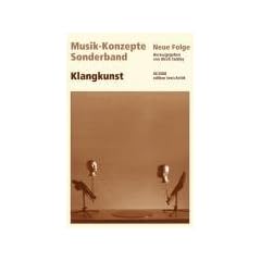 Klangkunst (Musik-Konzepte Sonderband)
