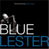 Blue Lester: The One and Only Lester Young