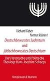 Deutschbewusstes Judentum und j�dischbewusstes Deutschtum: Der Historische und Politische Theologe Hans-Joachim Schoeps - Richard Faber