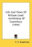 Life And Times Of William Laud: Archbishop Of Canterbury (1894)