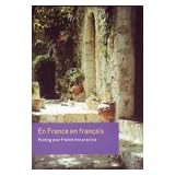 En France en francais: Putting your French into Practice