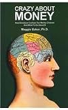 Crazy About Money: How Emotions Confuse Our Money Choices and What to Do About It