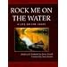 Rock Me on the Water: A Life on the Loose