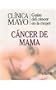 Clinica Mayo: Guias del Cancer de la Mujer/ Mayo Clinic: Guide of Women's  Cancers: Cancer de Mama / Breast Cancer (Spanish Edition)