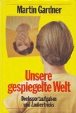 Unsere gespiegelte Welt - Denksportaufgabe und Zaubertrick - Martin Gardner