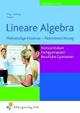 Lineare Algebra. Lehr/-Fachbuch. Mehrstufige Prozesse - Matritzenrechnung: Kerncurriculum Fachgymnasien / Berufliche Gymnasien. Niedersachsen