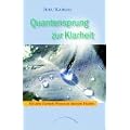 Quantensprung zur Klarheit: Mit dem Clarity�-Prozess zu innerem Frieden