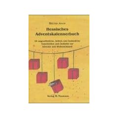 Hessisches Adventskalennerbuch: 24 ungew�hnliche, heitere und besinnliche Geschichten und Gedichte zur Advents- und Weihnachtszeit