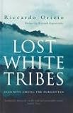 Lost White Tribes: Journeys Amongst the Forgotten