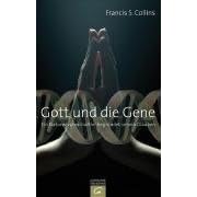 Gott und die Gene: Ein Naturwissenschaftler begr�ndet seinen Glauben