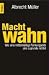 Machtwahn: Wie eine mittelmäßige Führungselite uns zugrunde richtet