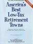 America's Best Low-Tax Retirement Towns, 3rd Edition: Where to Move to, and From, to Slash Your Taxes in Retirement! (America's Best Low-Tax Retirement Towns: Where to Move to from to)