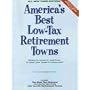 America's Best Low-Tax Retirement Towns, 3rd Edition: Where to Move to, and From, to Slash Your Taxes in Retirement! (America's Best Low-Tax Retirement Towns: Where to Move to from to)