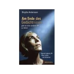Am Ende des Ged�chtnisses ... gibt es eine andere Art zu leben. Agneta Ingberg, 58: Mein Leben mit Alzheimer