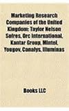 Marketing Research Companies of the United Kingdom: Taylor Nelson Sofres, Orc International, Kantar Group, Mintel, Yougov, Canalys, Illuminas-