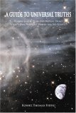 A Guide To Universal Truths: Planet Earth: How did we get here?  What is our purpose?  Where are we going?