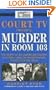 Court TV Presents: Murder in Room 103: The Death of an American Student in Korea--and the Investigators' Search for the Truth