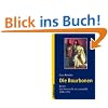 Die Bourbonen 1: Von Heinrich IV. bis Ludwig XIV. (1589-1715): BD I