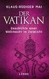 Der Vatikan: Geschichte einer Weltmacht im Zwielicht