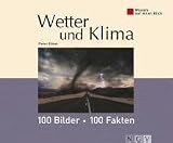 Wissen auf einen Blick - Wetter und Klima: 100 Bilder, 100 Fakten - Peter G&ouml;bel