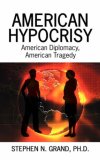 American Hypocrisy: American Diplomacy, American Tragedy