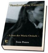 Verschwiegene Existenz - Leben der Maria Ortisch