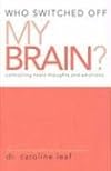 Who Switched Off My Brain? controlling toxic thoughts and emotions