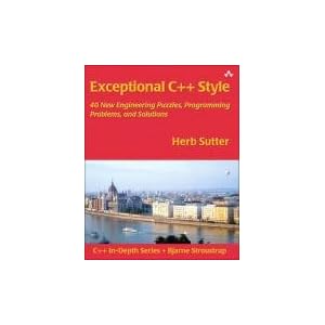 Exceptional C++ Style: 40 New Engineering Puzzles, Programming Problems and Solutions. (C++ In Depth) (C++ In-Depth Series)