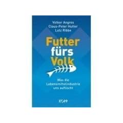 Futter f�rs Volk: Was die Lebensmittelindustrie uns auftischt