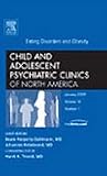 Eating Disorders and Obesity, An Issue of Child and Adolescent Psychiatric Clinics of North America, 1e (The Clinics: Internal Medicine)