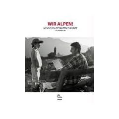 Wir Alpen! Menschen gestalten Zukunft: 3. Alpenreport