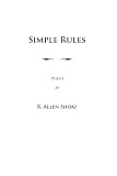 Simple Rules: poems by R. Allen Shoaf, Revised and Augmented Edition