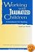 Working With Traumatized Children: A Handbook for Healing