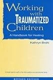 Working with Traumatized Children: A Handbook for Healing