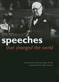 Speeches That Changed the World â The Stories and Transcripts of the Moments That Made History