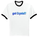got Crystal? Ringer T-Shirt